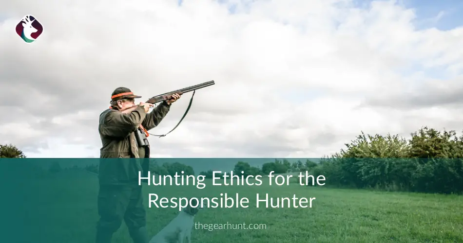 Hunting Ethics for the Responsible Hunter TheGearHunt