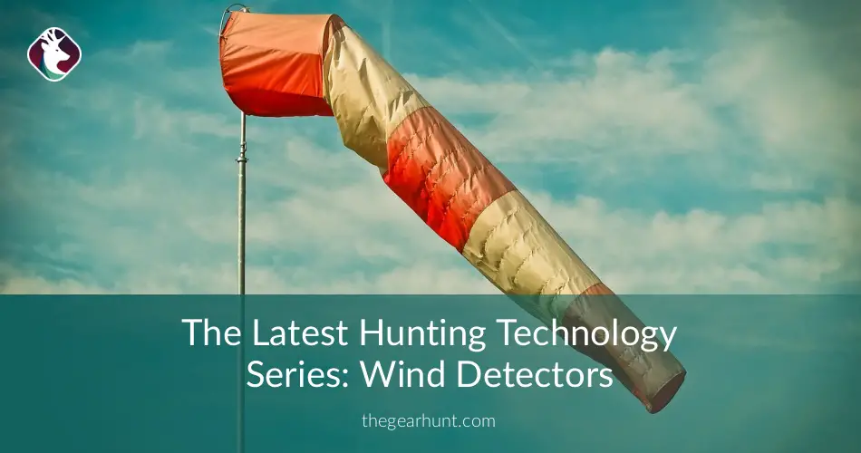 The Latest Hunting Technology Series: Wind Detectors | TheGearHunt