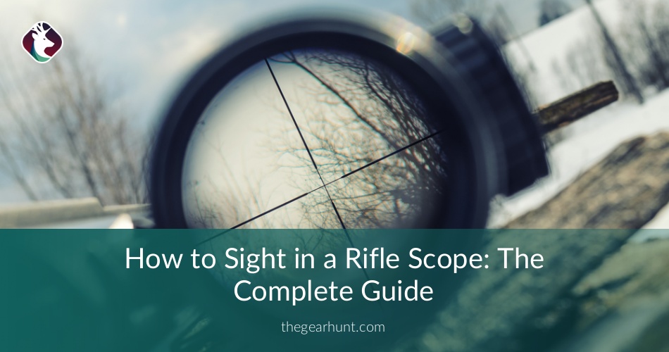 How to Sight in a Rifle Scope The Complete Guide TheGearHunt
