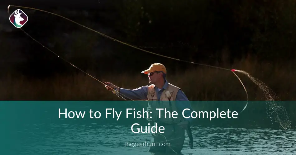 How to Fly Fish The Complete Guide TheGearHunt