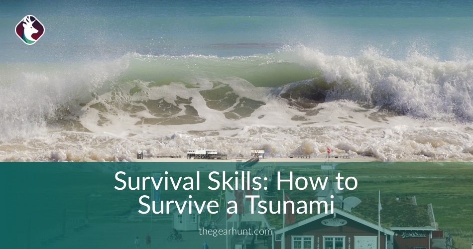 Survival Skills How to Survive a Tsunami TheGearHunt