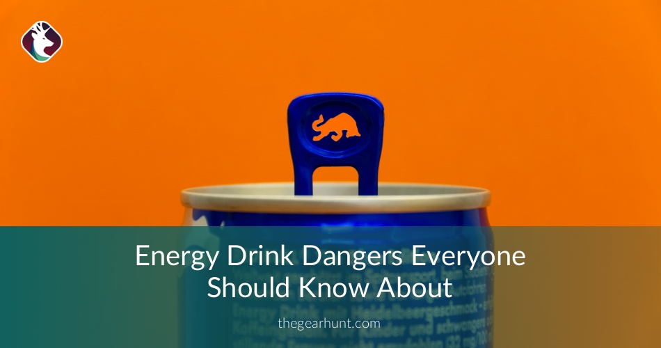 Energy Drink Dangers Everyone Should Know About TheGearHunt