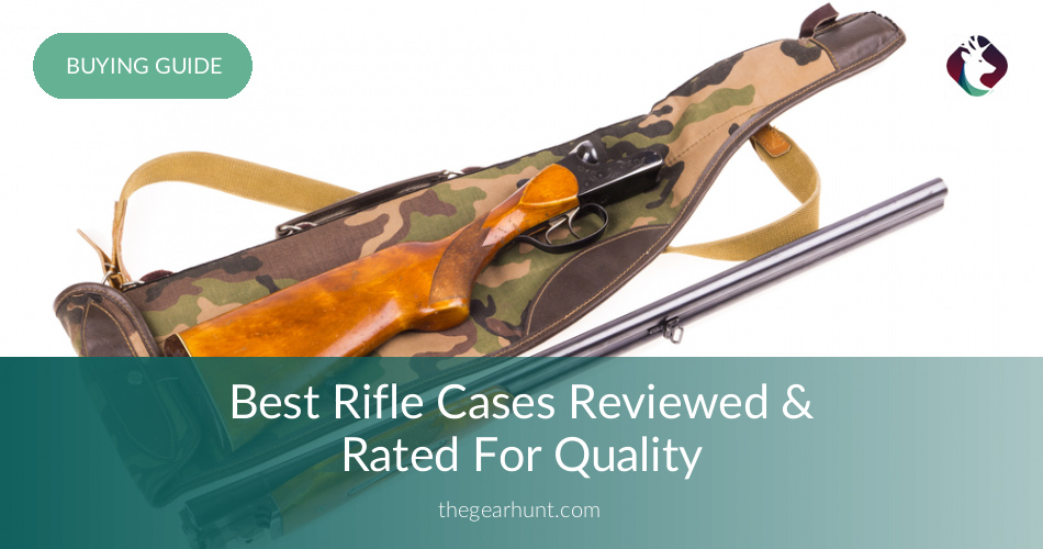 Best Rifle Cases Reviewed and Rated in 2017 TheGearHunt