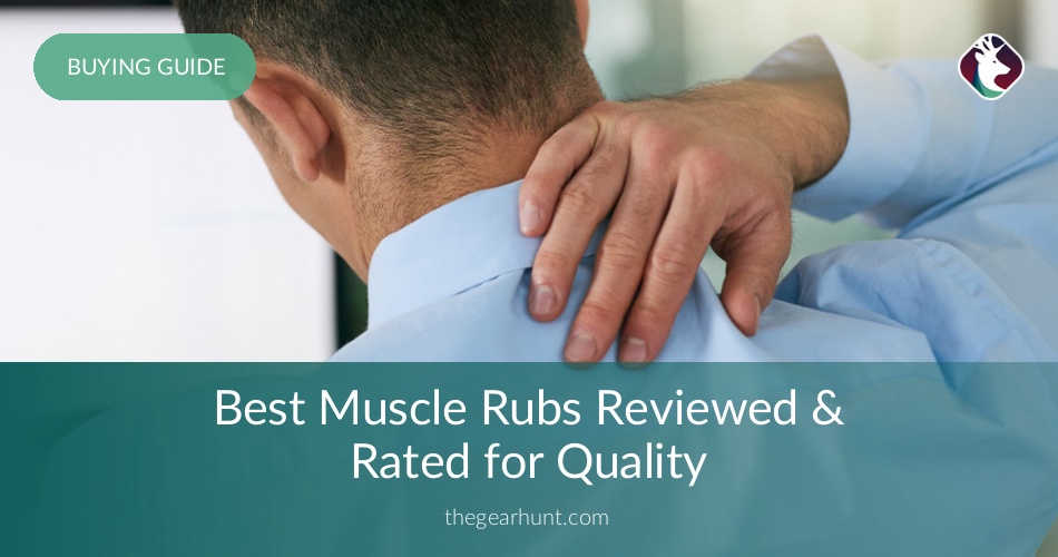 Best Muscle Rubs Reviewed & Rated for Quality TheGearHunt