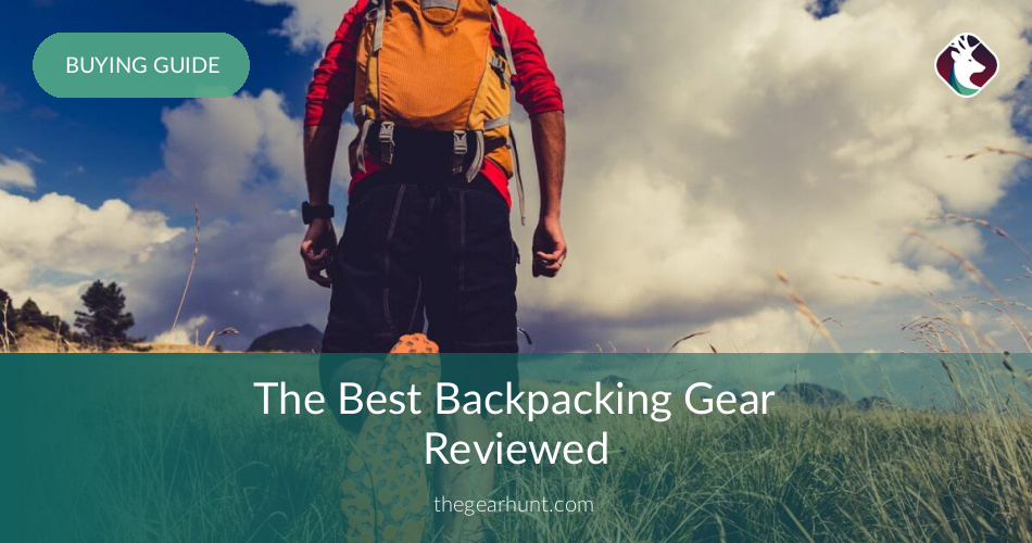 Best Backpacking Gear Reviewed 2020 List The Gear Hunt